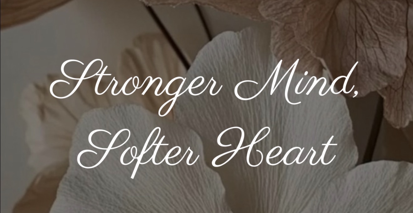 Stronger Mind, Softer Heart