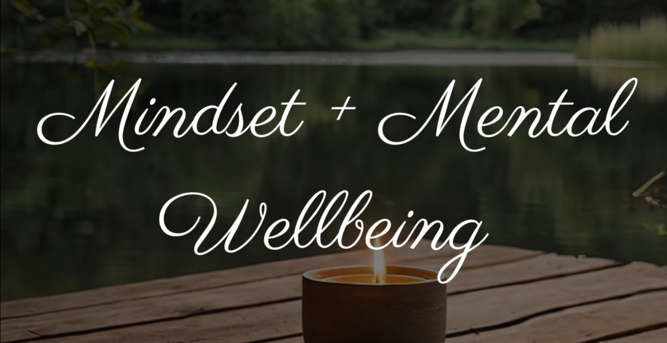 Mindset + Mental Wellbeing