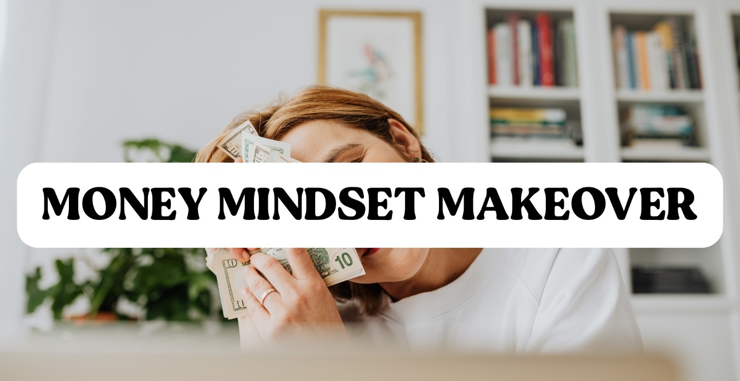 Money Mindset Makeover