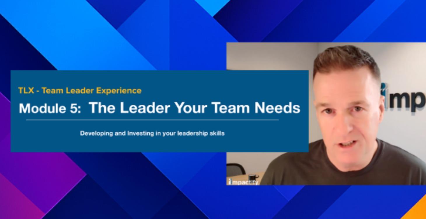 TLX Module 5 - The Leader Your Team Needs