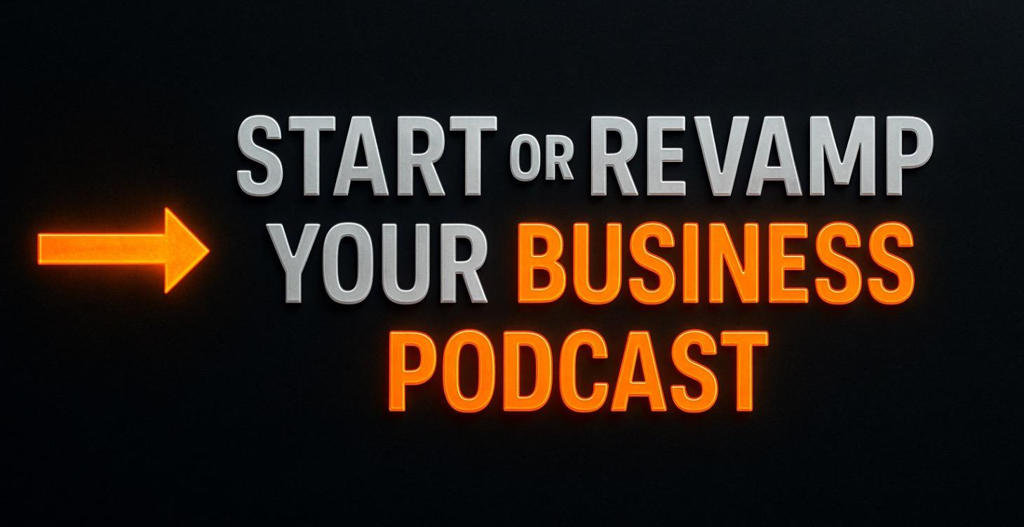 🎧 Start or Revamp Your Business Podcast