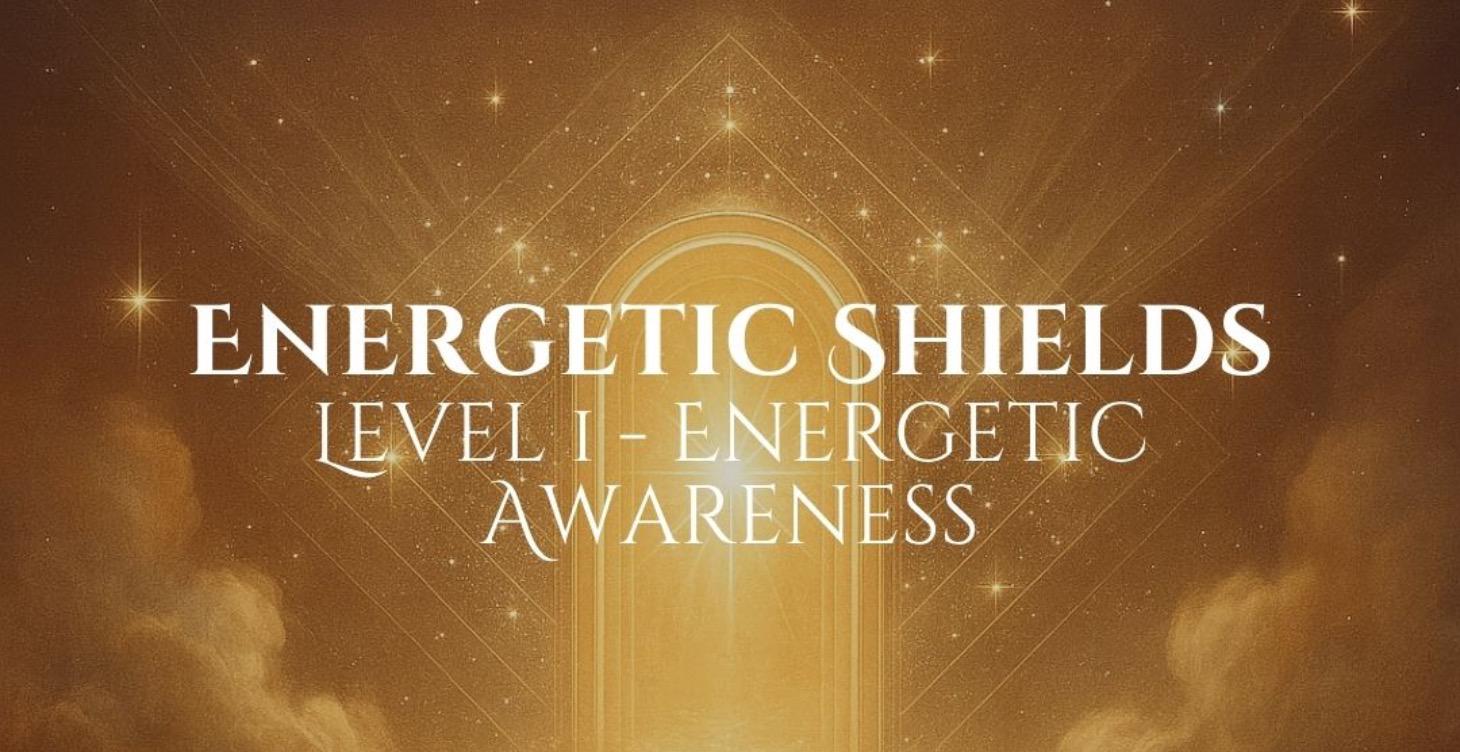 Energetic Shields - Energetic Awareness (Level 1)