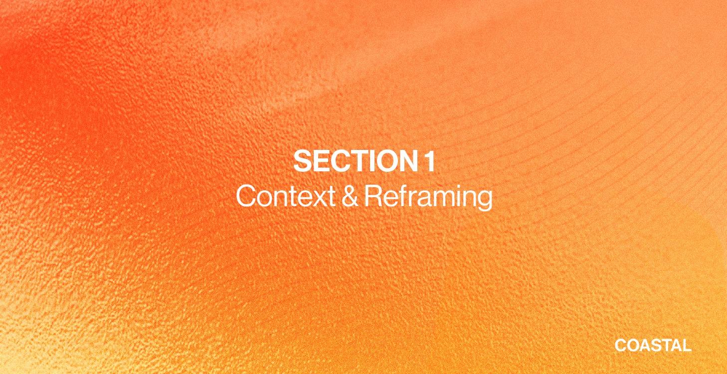 SECTION 1: Context & Reframing
