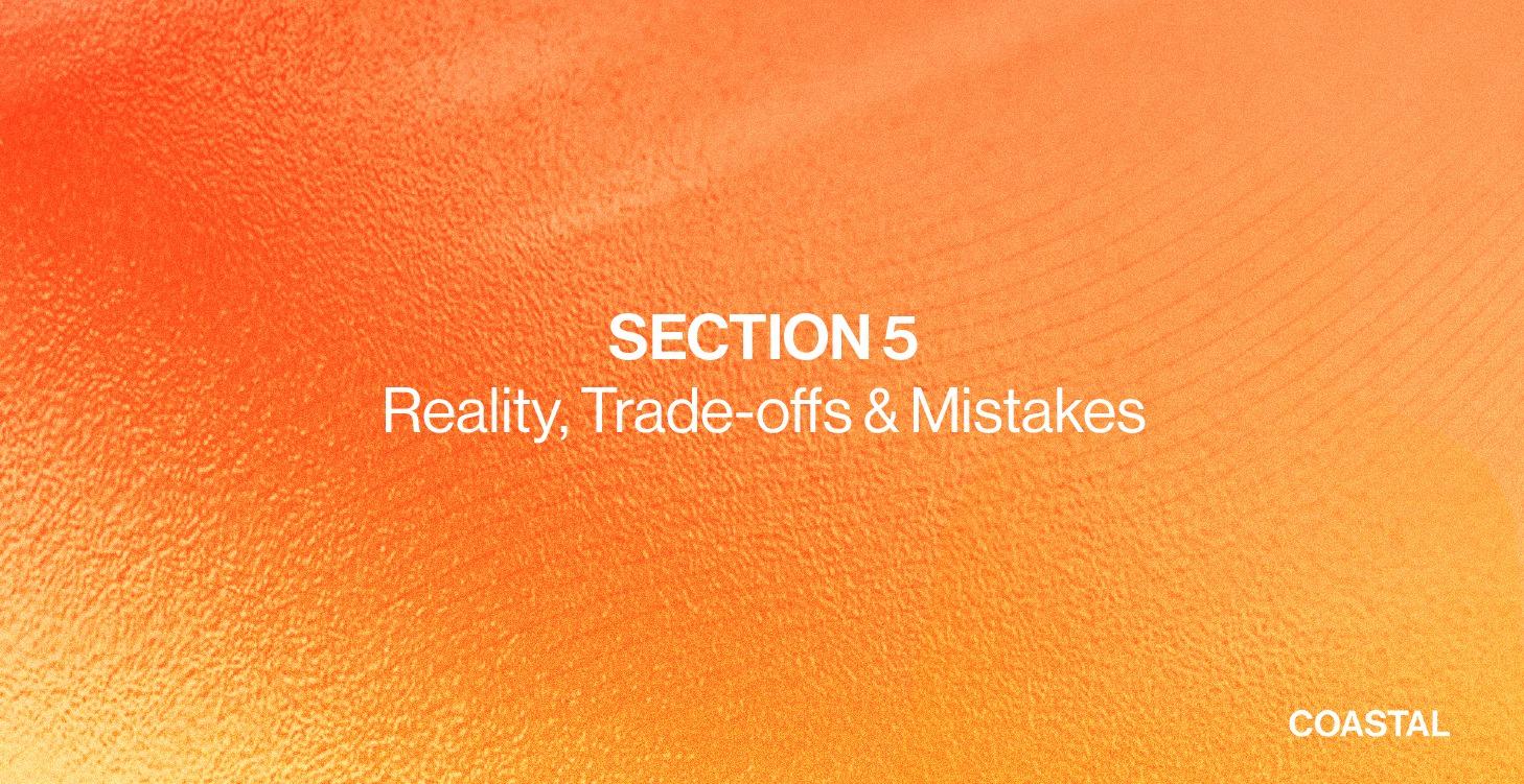Section 5: Reality, Trade-offs & Mistakes