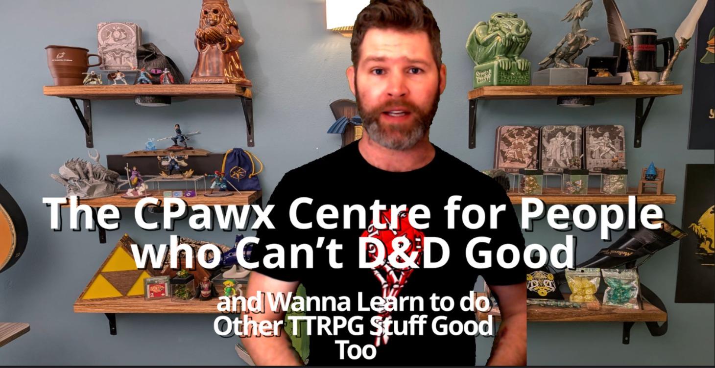 The CPawx Centre For People Who Can't D&D Good
