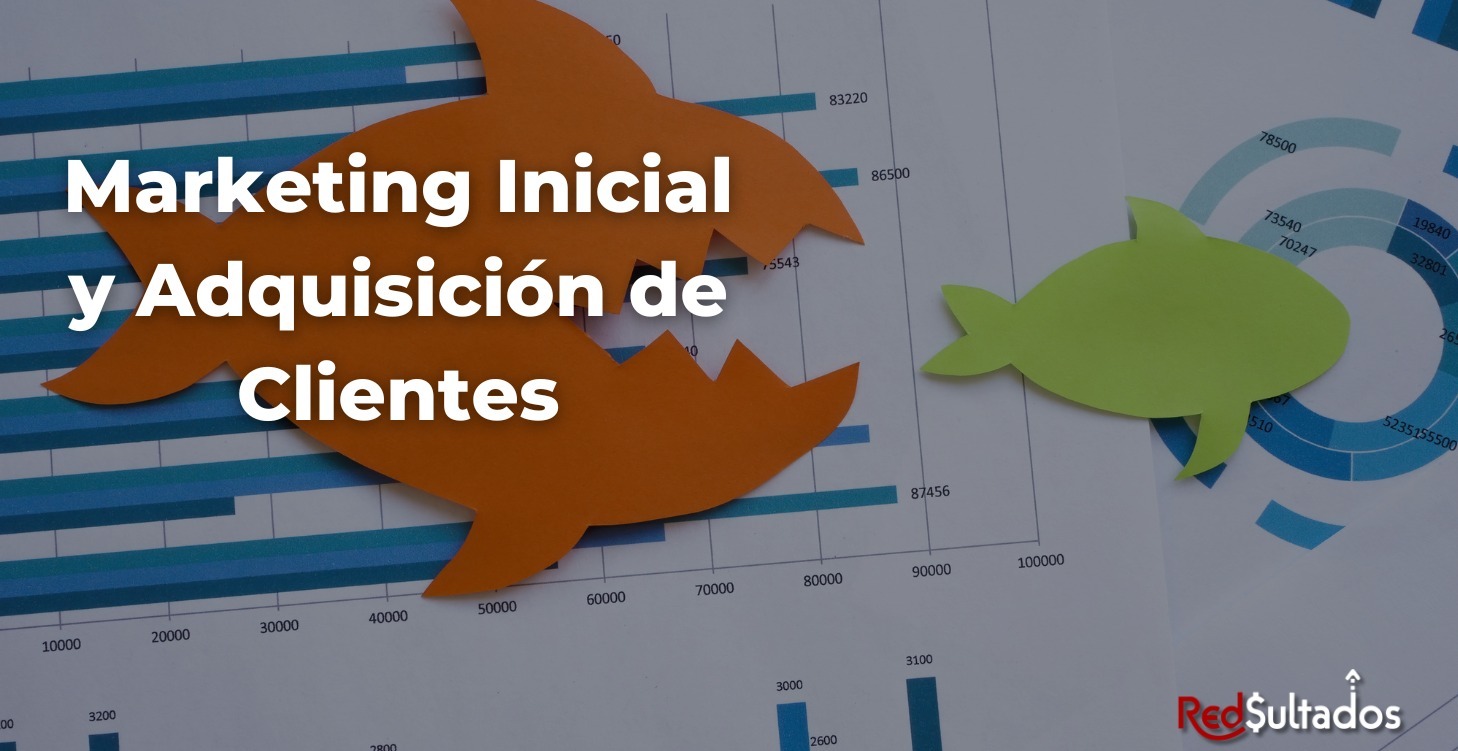 Marketing Inicial y Adquisición de Clientes