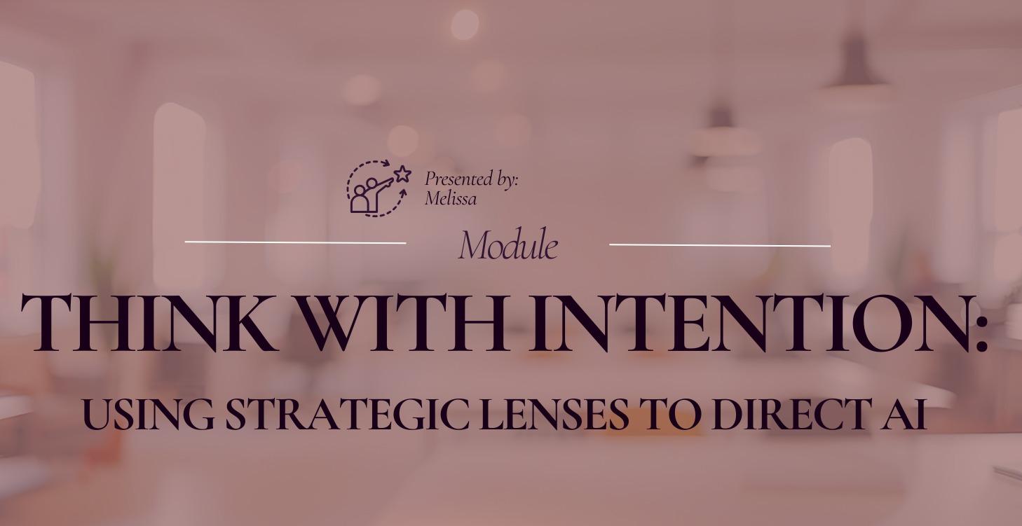 Think With Intention: Using Lenses to Direct AI