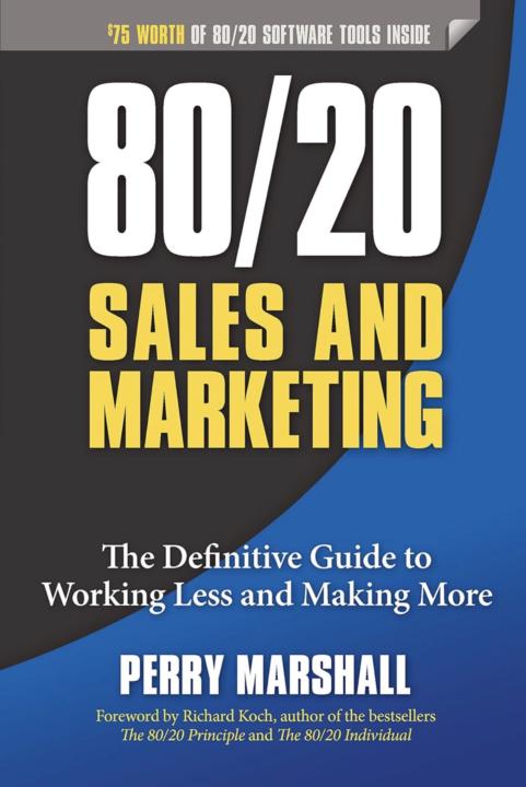 Perry Marshall 80/20 Sales and Marketing: The Definitive Guide to Working Less and Making More