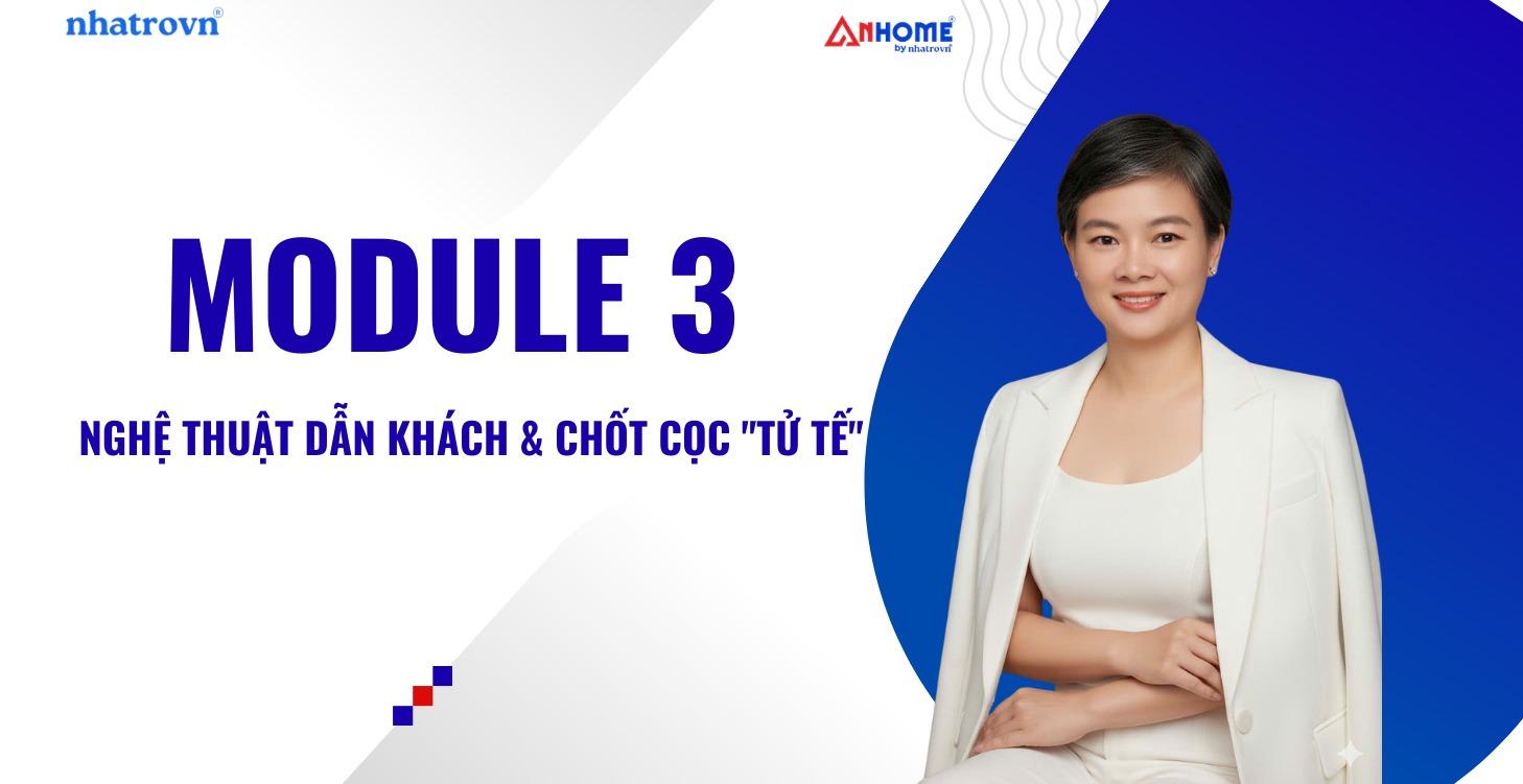 MODULE 3: NGHỆ THUẬT DẪN KHÁCH & CHỐT CỌC "TỬ TẾ"