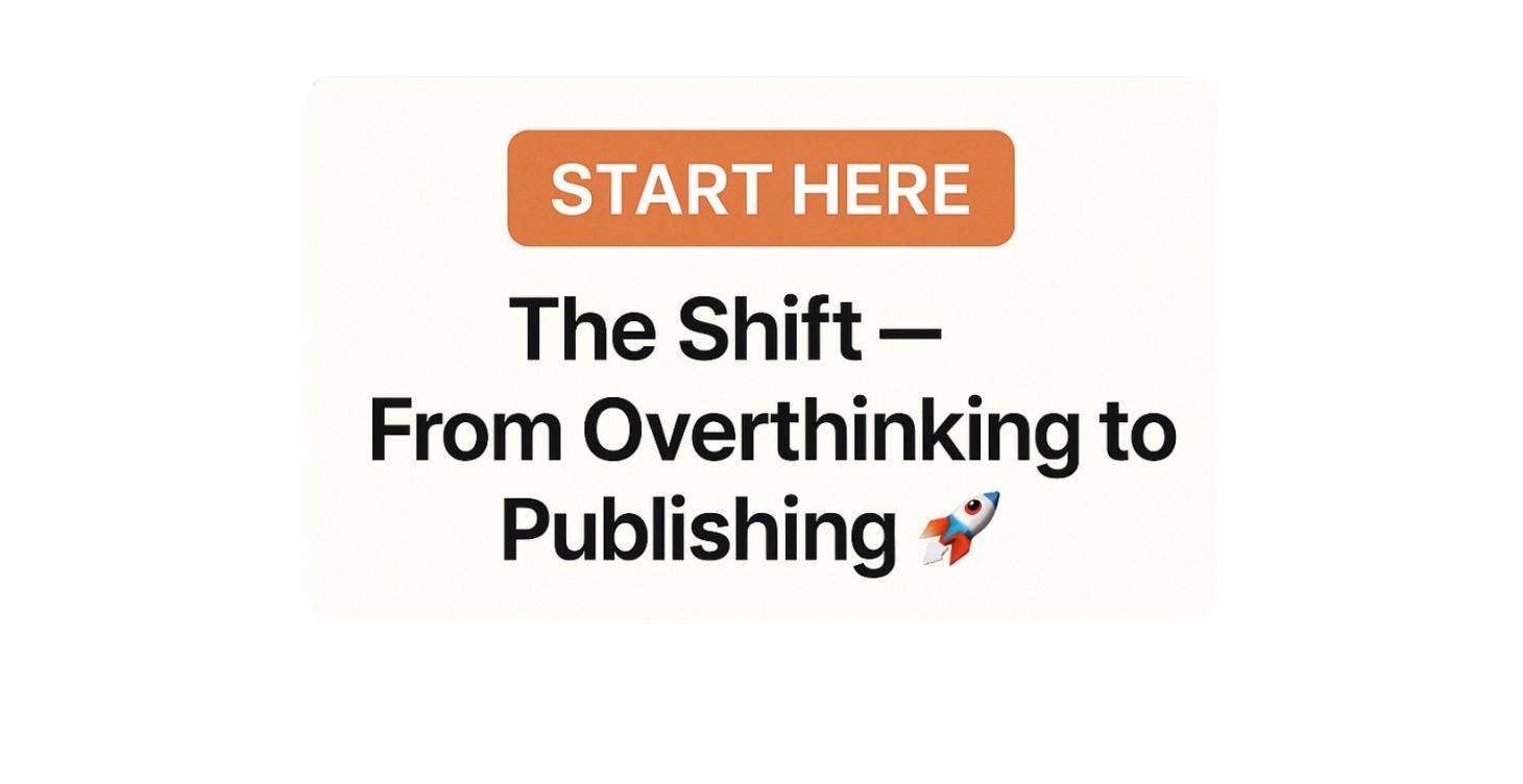 The Shift: From Overthinking to Publishing 🚀