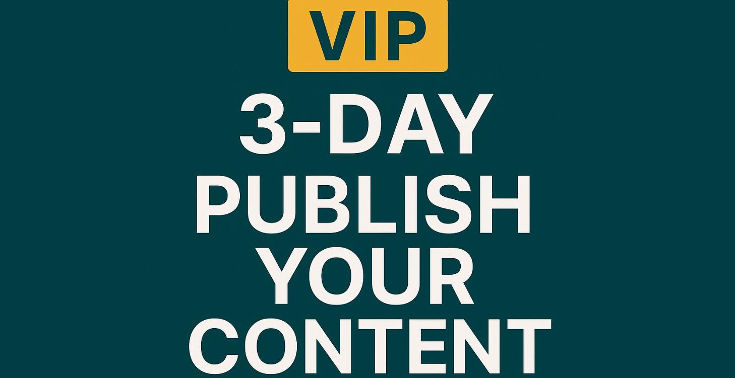 VIP - 3 Day Publish Your Content