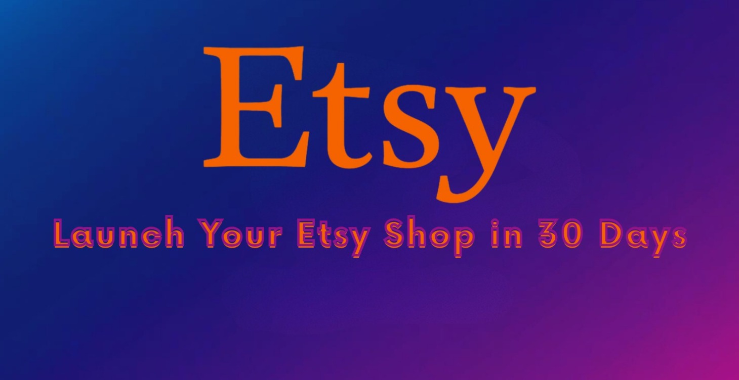 Launch Your Etsy Shop in 30 Days