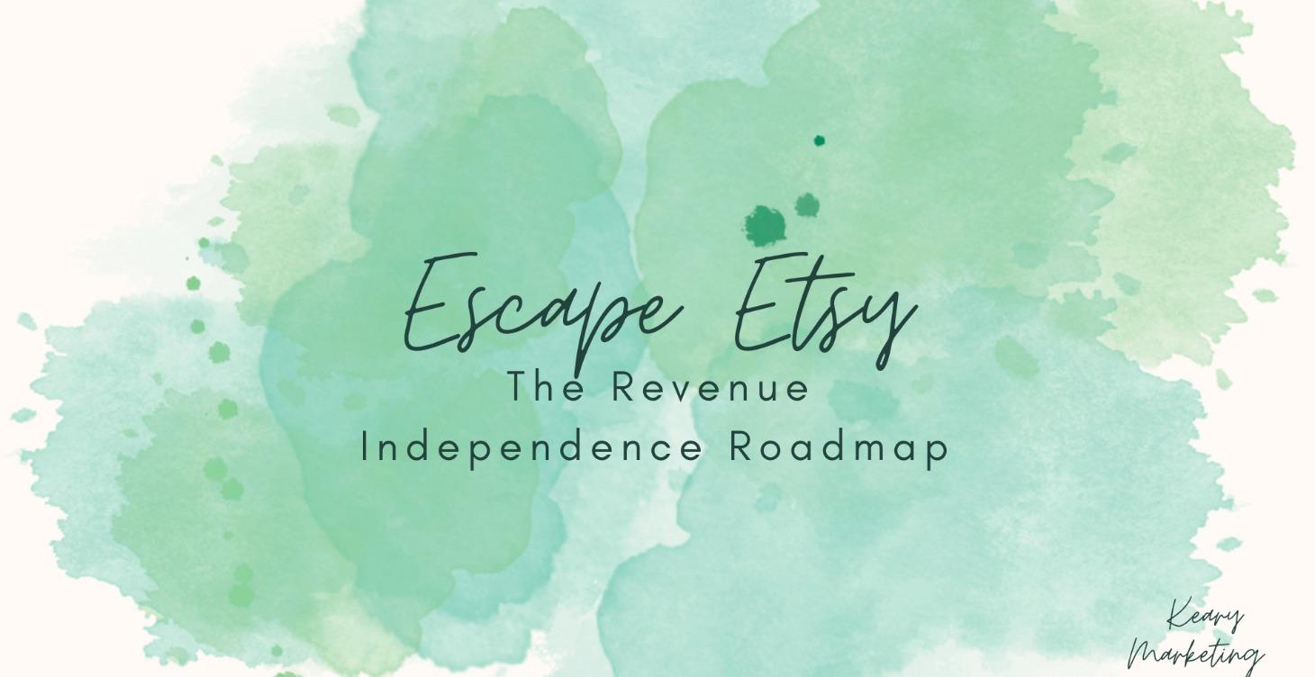 Escape Etsy: The Revenue Independence Roadmap