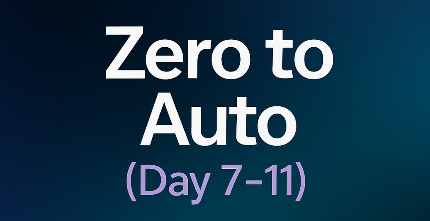 Zero To Auto ( Day 7 - 11)