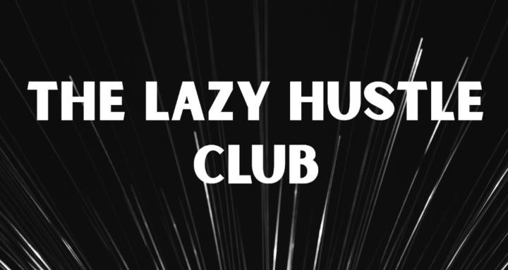 The Lazy Hustle Club 