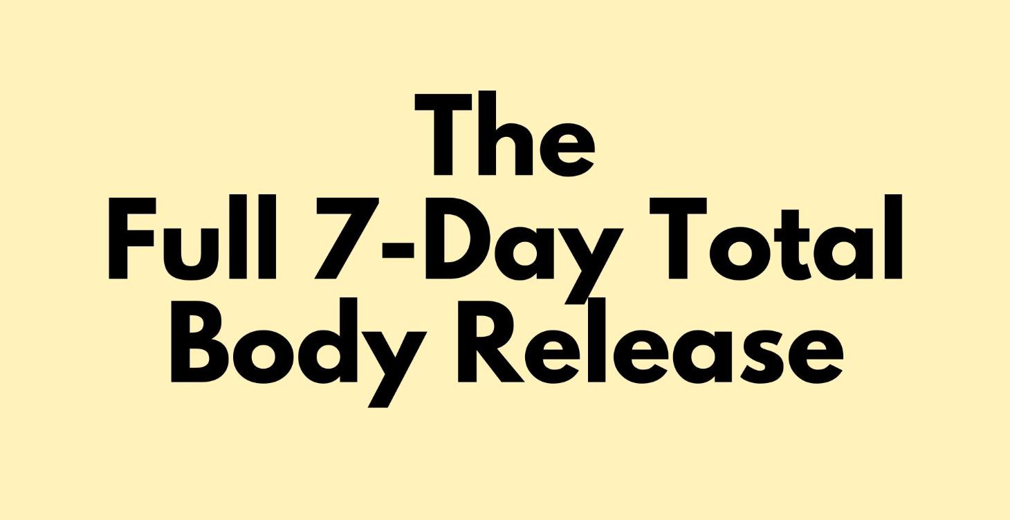 The Full 7-Day TOTAL Body Release