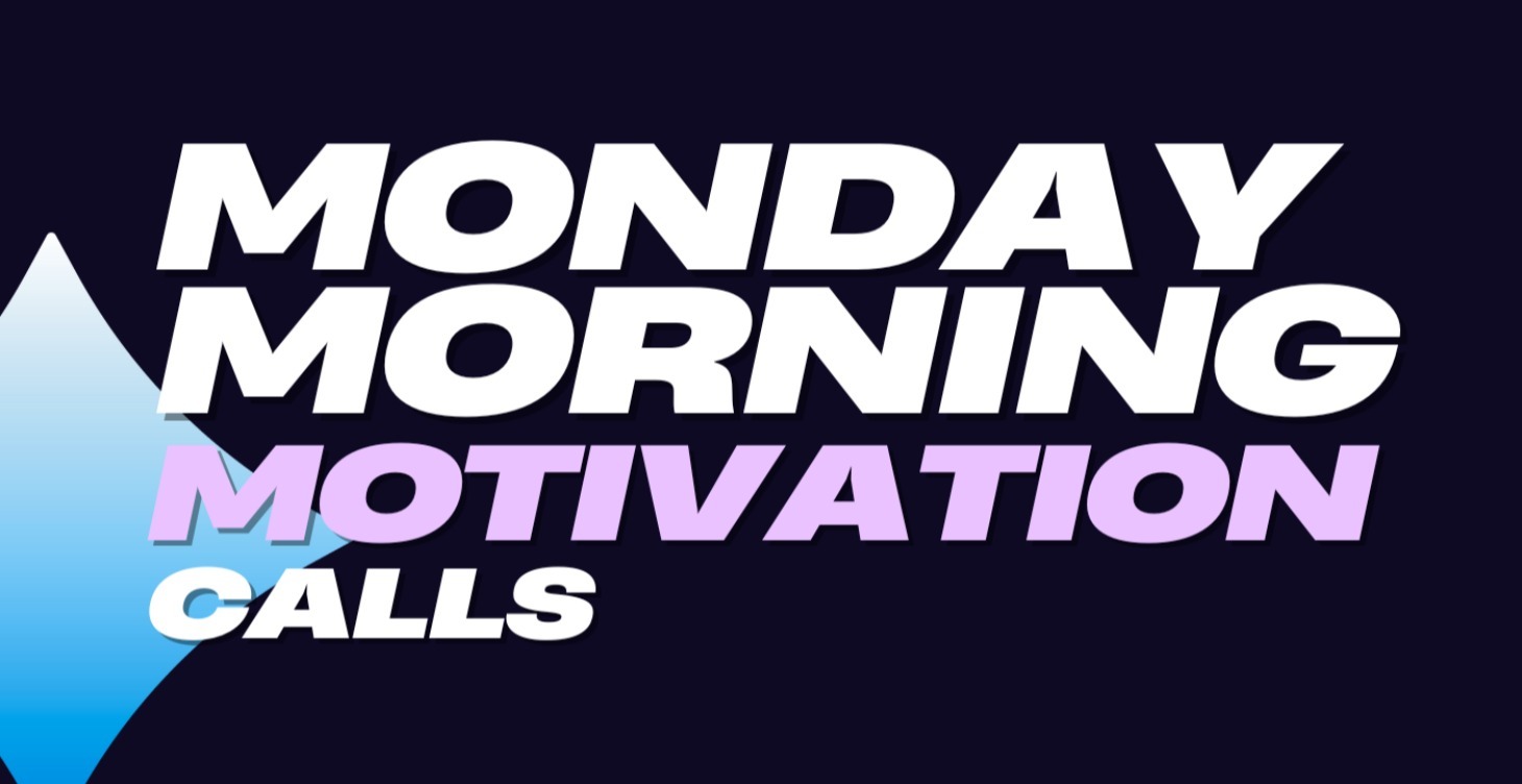 Monday Morning Motivation Calls