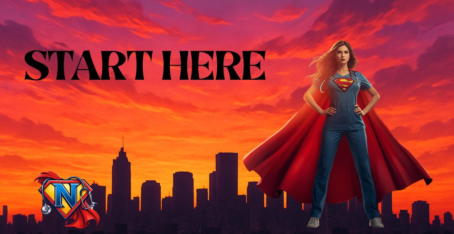 Start Here- Become A Superhero Nurse