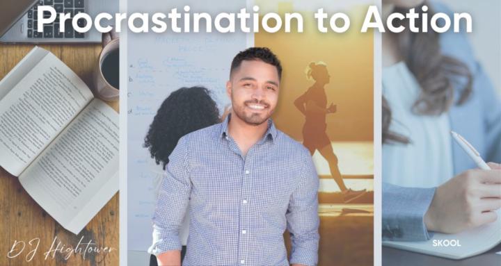 From Procrastination to Action