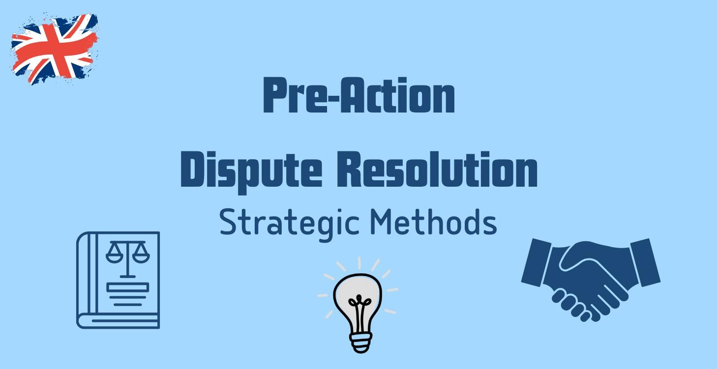 Pre-Action Dispute Resolution - Strategic Methods