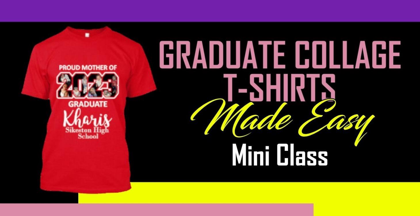 Graduate Collage T-Shirts Made Easy Mini Class