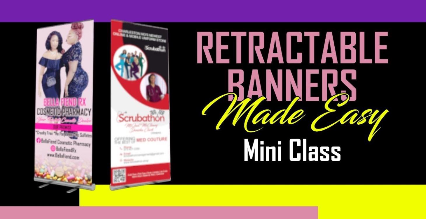Retractable Banners Made Easy Mini Class