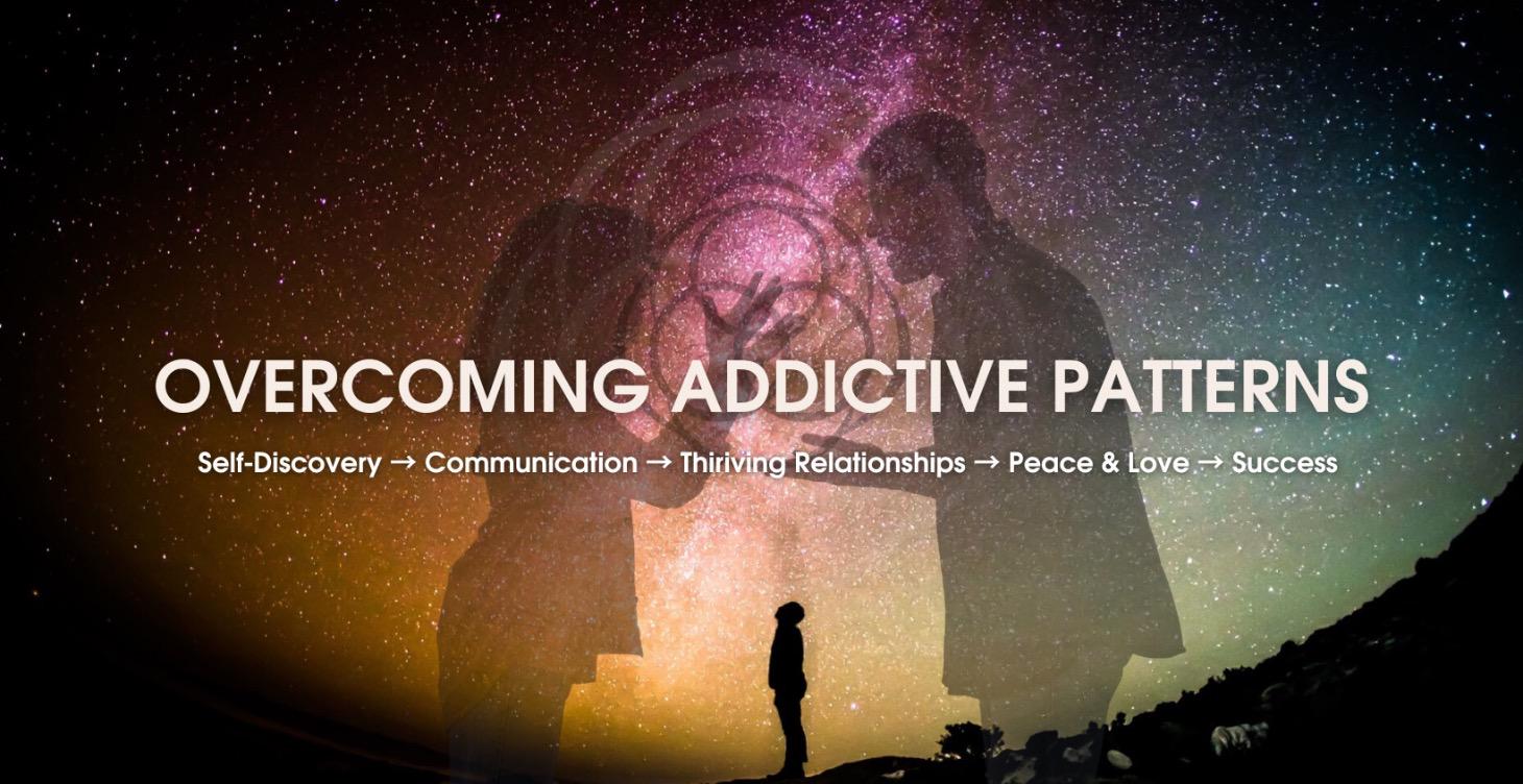 Overcome Addictive Patterns = Master Relationships