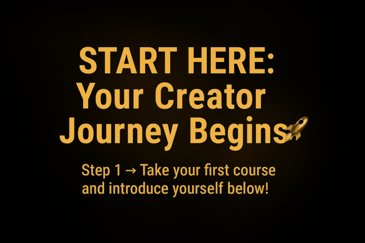 🚀 START HERE: YOUR CREATOR JOURNEY BEGINS  