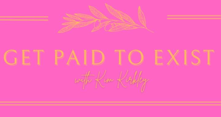 Get Paid to Exist with Kim K.