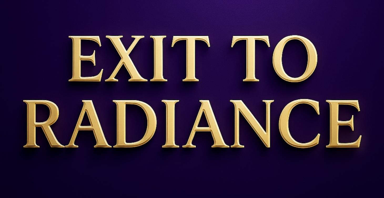 EXIT to Radiance ✨