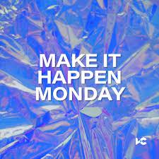 Make it Happen Monday!