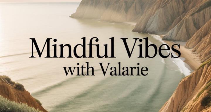 Mindful Vibes with Valarie