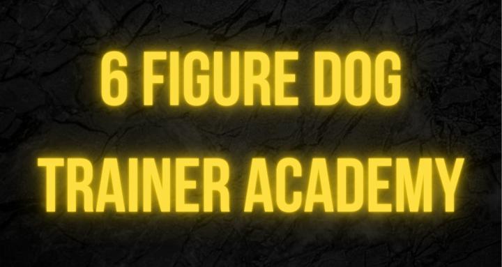 6 Figure Dog Trainer Academy
