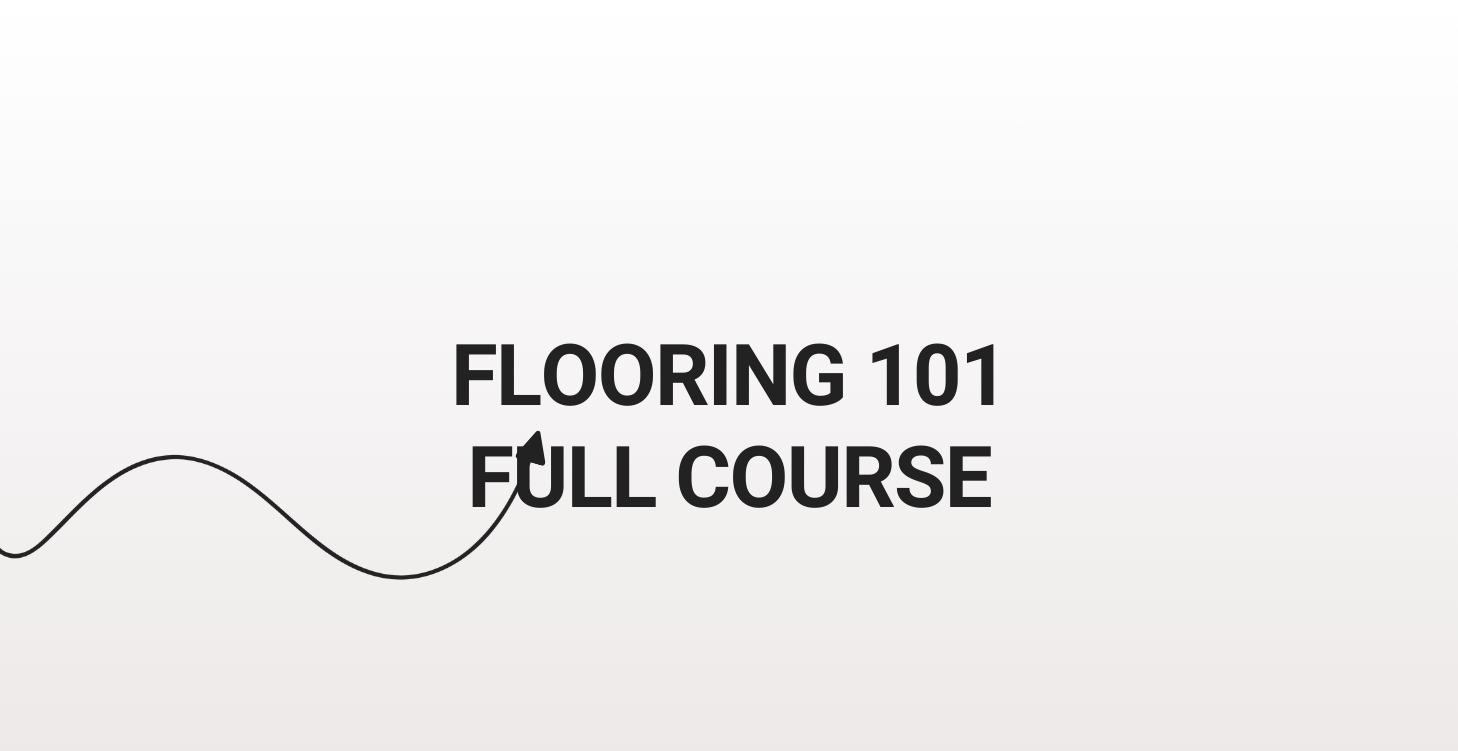 Flooring 201 (Full Course)
