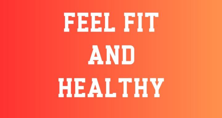 Feel Fit And Healthy