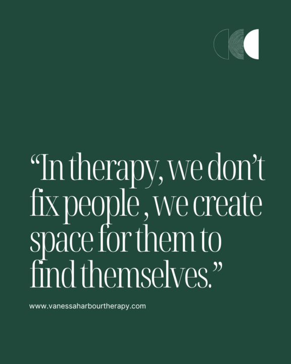 In therapy, we don't fix people, we create space for them to find themselves