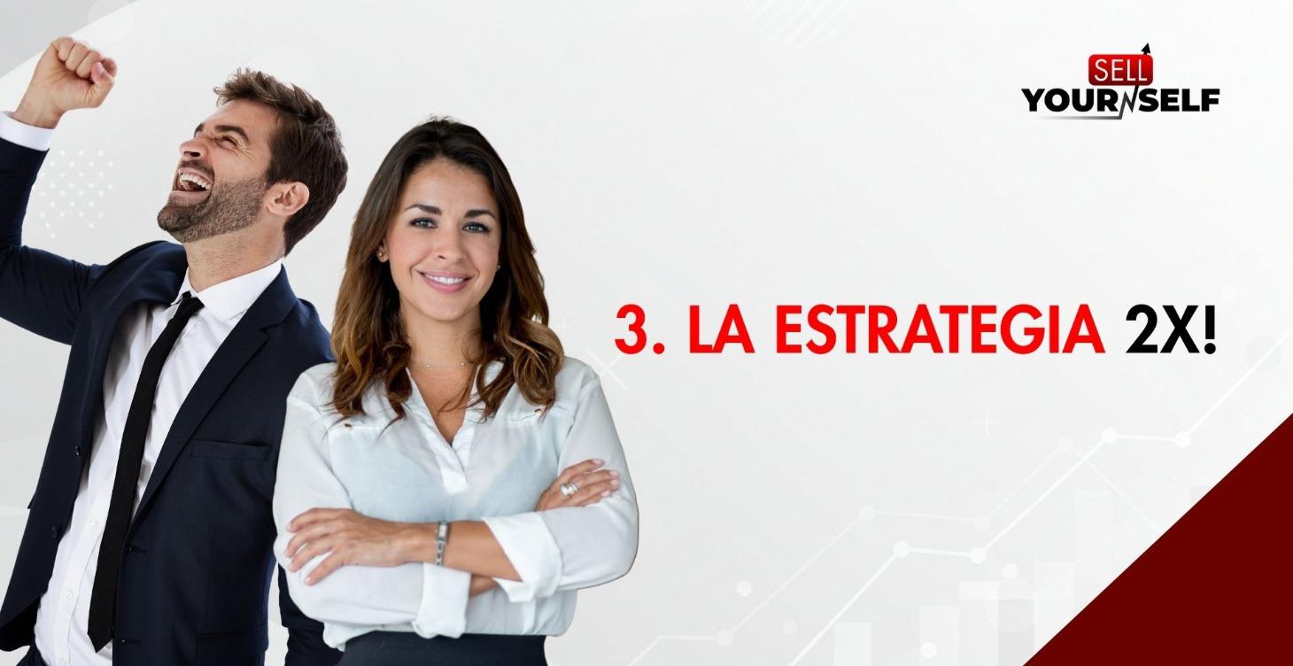 3. La Estrategia 2X!