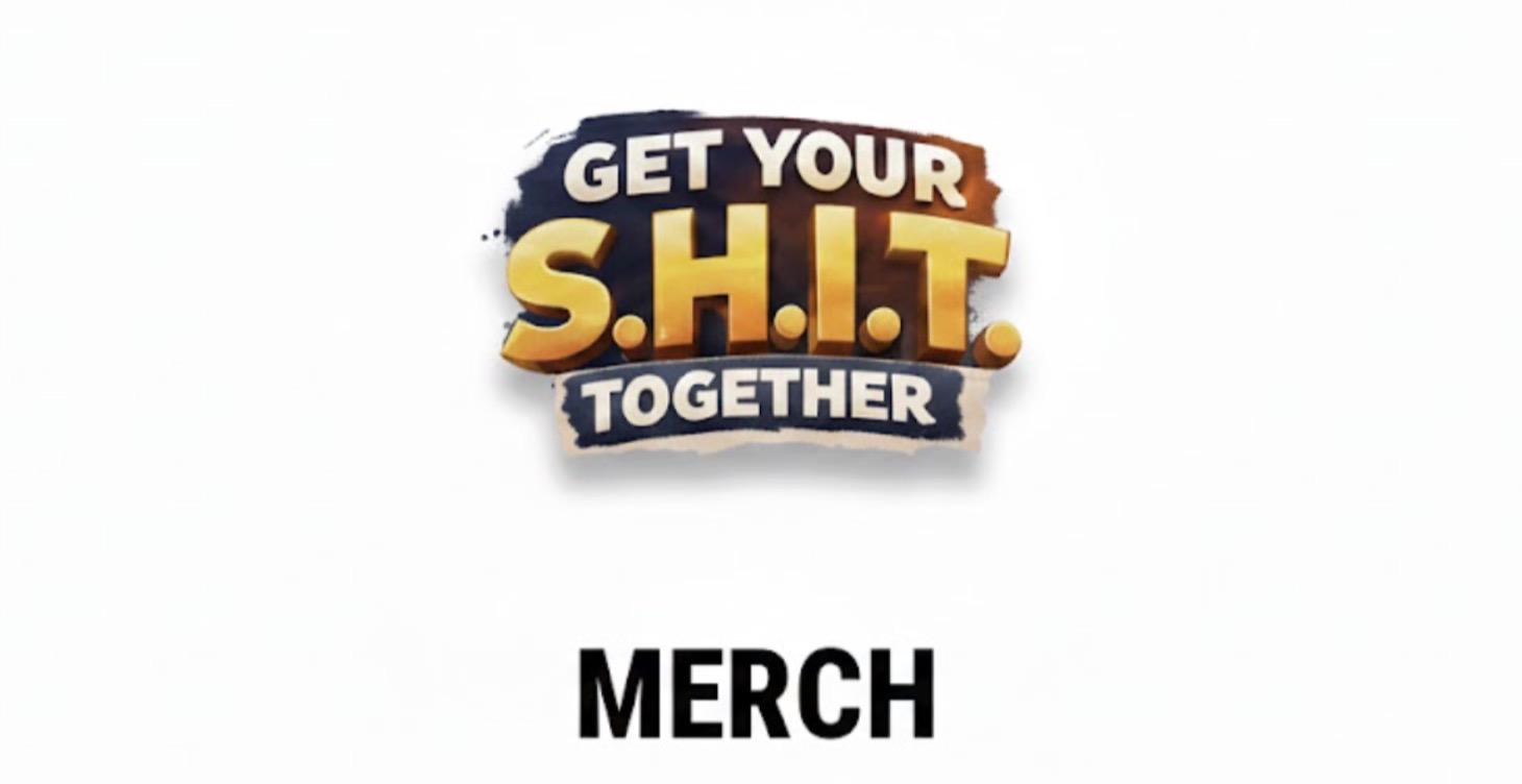 Get Your S.H.I.T. Together Merchandise