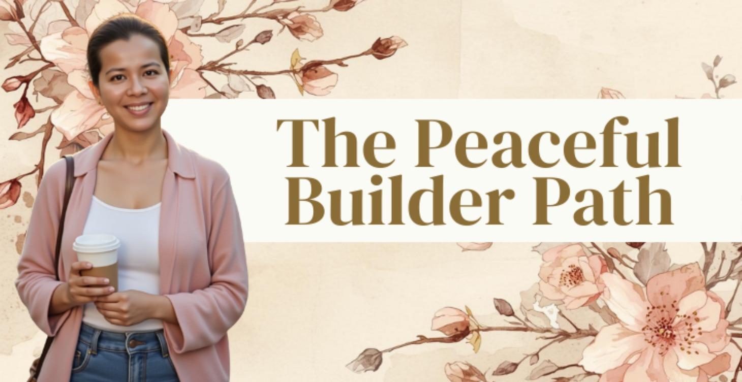 🌿 Start Here - The Peaceful Builder Path