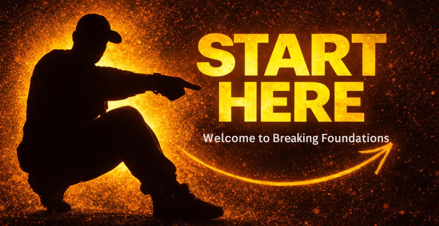 Start Here - Welcome to Breaking Foundations