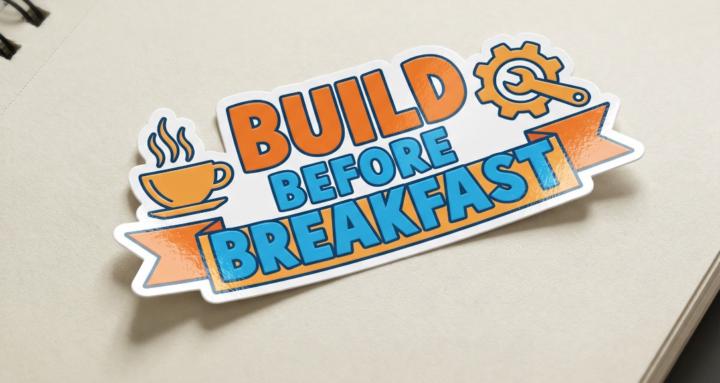 Build Before Breakfast
