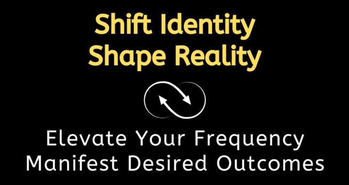 Shift Identity, Shape Reality