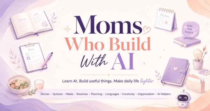 Moms who Build (With Ai)