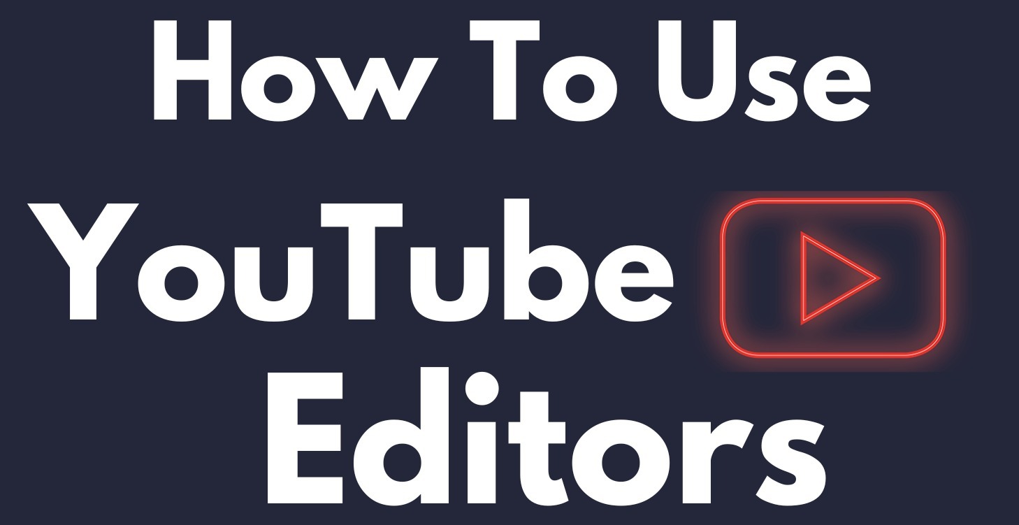 Using YouTube Editors