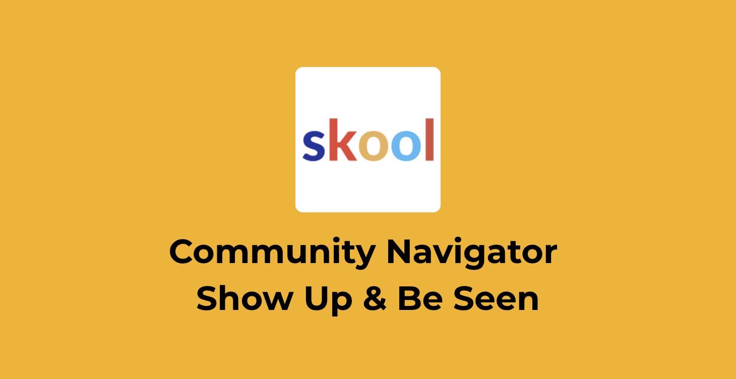 Community Navigator - Show Up & Be Seen