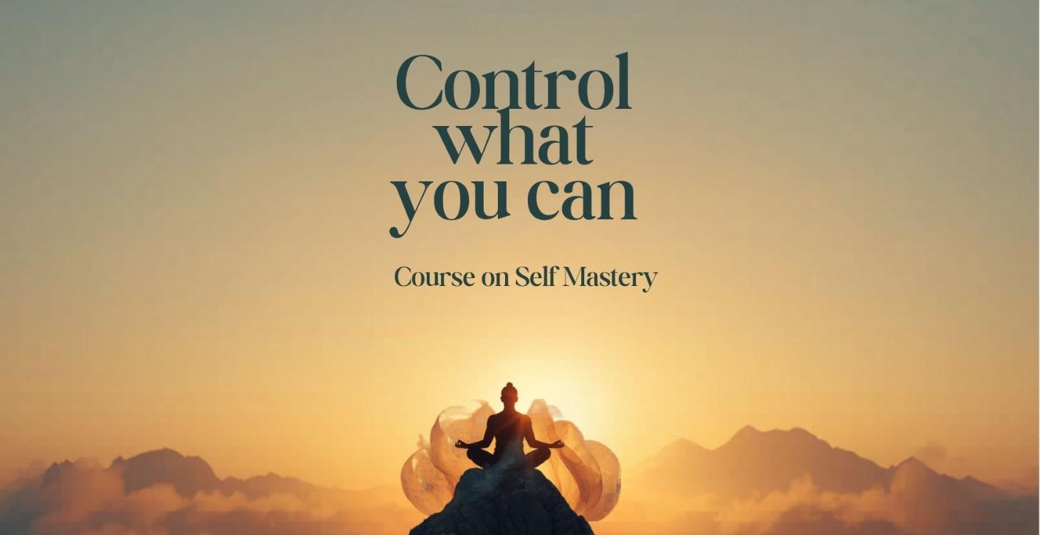 Control What you Can - A Self- Mastery Framework