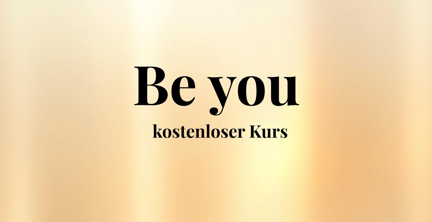 Be You * Kostenloser Kurs