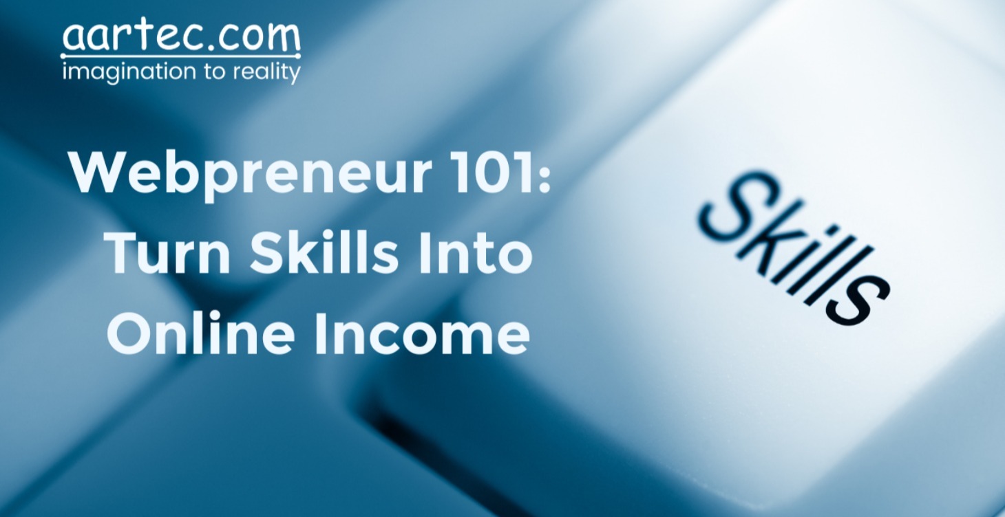 Webpreneur 101: Turn Skills Into Online Income
