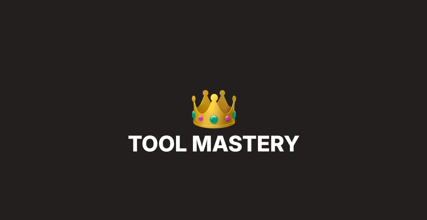 Tool Mastery