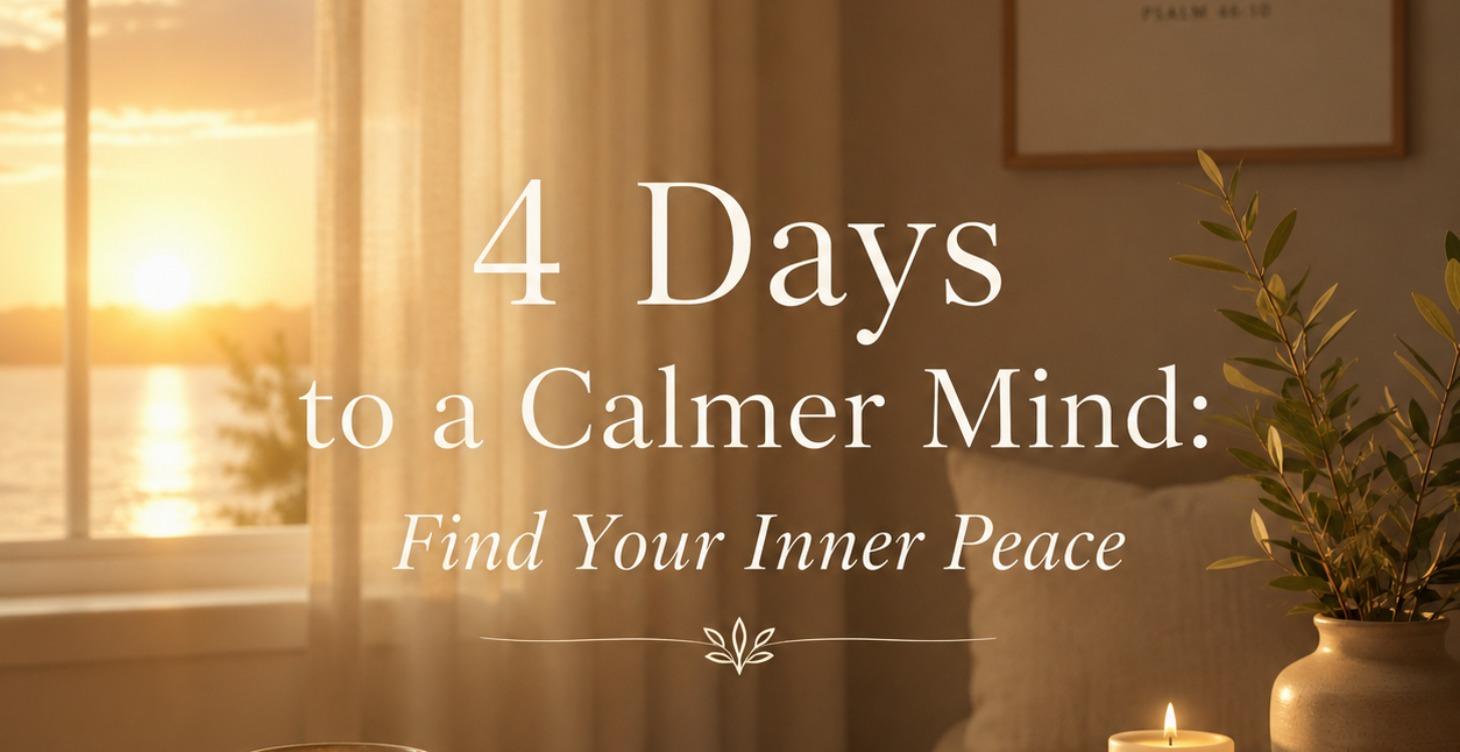 4 Days to a Calmer Mind: Find Your Inner Peace
